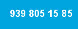 939 805 15 85